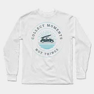 Collect moments, not things t-shirt. Travel and adventures Long Sleeve T-Shirt